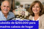 Colombia: Subsidio de $250.000 para madres cabeza de hogar – Cómo aplicar y cuándo se paga